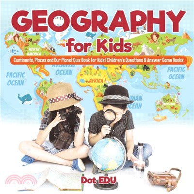 Geography for Kids - Continents, Places and Our Planet Quiz Book for Kids - Children's Questions & Answer Game Books