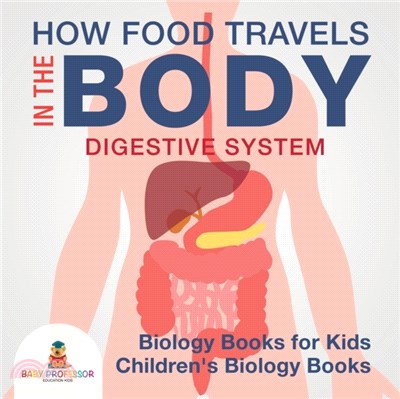 How Food Travels In The Body - Digestive System - Biology Books for Kids Children's Biology Books