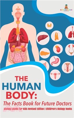 The Human Body：The Facts Book for Future Doctors - Biology Books for Kids Revised Edition - Children's Biology Books