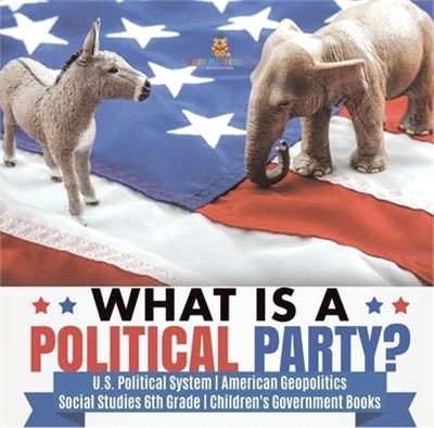 What is a Political Party? - U.S. Political System - American Geopolitics - Social Studies 6th Grade - Children's Government Books