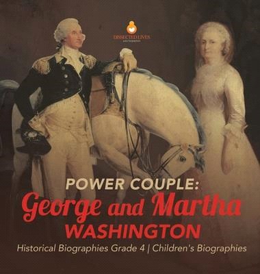 Power Couple: George and Martha Washington - Historical Biographies Grade 4 - Children's Biographies