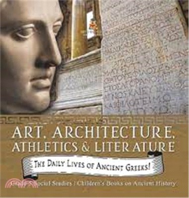 The daily lives of ancient Greeks! :art, architecture, athletics & literature /