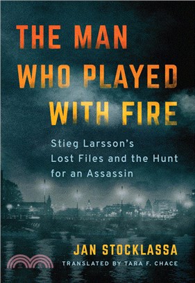 The Man Who Played With Fire ― Stieg Larsson's Lost Files and the Hunt for an Assassin