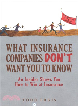 What Insurance Companies Don't Want You to Know ― An Insider Shows You How to Win at Insurance