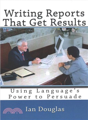 Writing Reports That Get Results ― Using Language's Power to Persuade