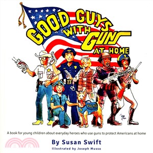 Good Guys With Guns at Home ― A Book for Young Children About Everyday Heroes Who Use Guns to Protect Americans at Home.