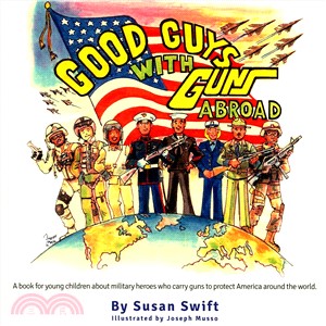 Good Guys With Guns Abroad ― A Book for Young Children About Military Heroes Who Carry Guns to Protect America Around the World.