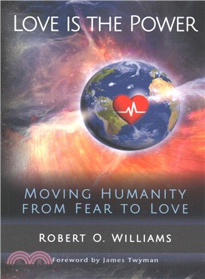 Love Is the Power ― Moving Humanity from Fear to Love