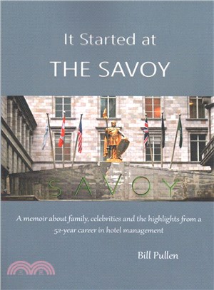 It Started at the Savoy ― A Memoir About Family, Celebrities and the Highlights from a 52-year Career in Hotel Management