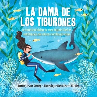 La Dama de Los Tiburones:: La Historia Verdadera de Cómo Eugenie Clark Se Convirtió En La Más Valiente Científica del Océano