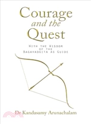 Courage and the Quest ― With the Wisdom of the Bagavadgita As Guide