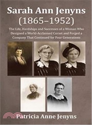 Sarah Ann Jenyns 1865?952 ― The Life, Hardships and Successes of a Woman Who Designed a World-acclaimed Corset and Forged a Company That Continued for Four Generations