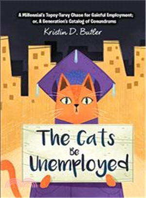The Cats Be Unemployed ― A Millennial Topsy-turvy Chase for Gainful Employment; Or, a Generation Catalog of Conundrums