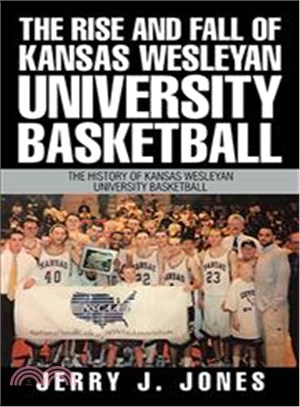 The Rise and Fall of Kansas Wesleyan University Basketball ─ The History of Kansas Wesleyan University Basketball