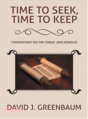 Time to Seek, Time to Keep ─ Commentary on the Torah and Koheles