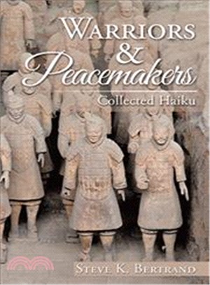 Warriors & Peacemakers ─ Collected Haiku