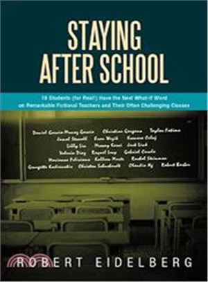 Staying After School ─ 19 Students for Real! Have the Next What-if Word on Remarkable Fictional Teachers and Their Often Challenging Classes