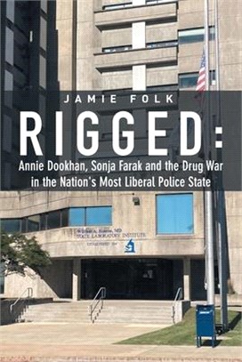 Rigged: Annie Dookhan, Sonja Farak and the Drug War in the Nation's Most Liberal Police State