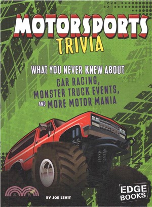 Motorsports Trivia ― What You Never Knew About Car Racing, Monster Truck Events, and More Motor Mania