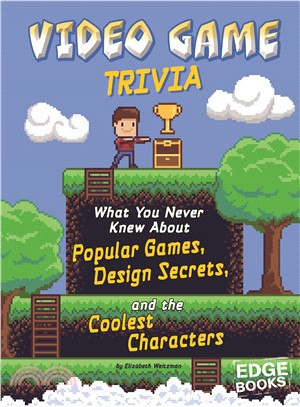 Video Game Trivia ― What You Never Knew About Popular Games, Design Secrets, and the Coolest Characters