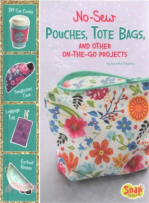 No-sew Pouches, Tote Bags, and Other On-the-go Projects