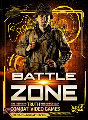 Battle zone : the inspiring truth behind popular combat video games