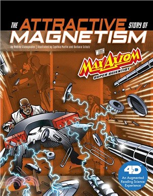 The Attractive Story of Magnetismith Max Axiom Super Scientist ― 4d an Augmented Reading Science Experience