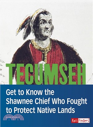 Tecumseh ― Get to Know the Shawnee Chief Who Fought to Protect Native Lands
