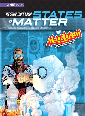 The Solid Truth About States of Matter With Max Axiom, Super Scientist ― 4d an Augmented Reading Science Experience