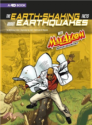 The Earth-shaking Facts About Earthquakes With Max Axiom, Super Scientist ― 4d an Augmented Reading Science Experience