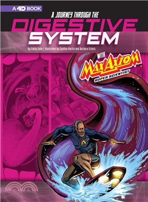 A Journey Through the Digestive System With Max Axiom, Super Scientist ― 4d an Augmented Reading Science Experience