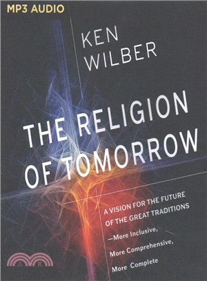 The Religion of Tomorrow ─ A Vision for the Future of the Great Traditions-More Inclusive, More Comprehensive, More Complete