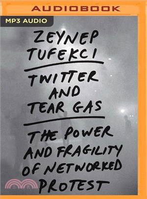 Twitter and Tear Gas ― The Power and Fragility of Networked Protest