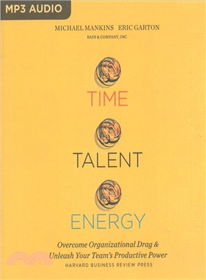 Time, Talent, Energy ― Overcome Organizational Drag and Unleash Your Team's Productive Power