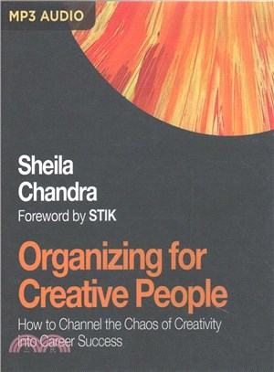 Organizing for Creative People ─ How to Channel the Chaos of Creativity into Career Success