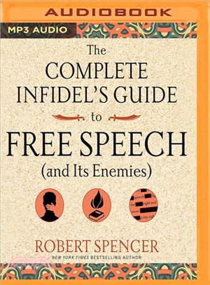 The Complete Infidel's Guide to Free Speech ─ And Its Enemies