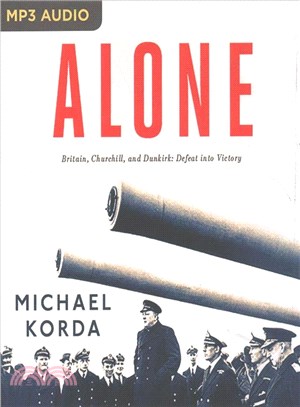 Alone ― Britain, Churchill, and Dunkirk; Defeat into Victory