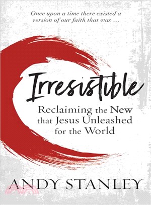 Irresistible ― Reclaiming the New That Jesus Unleashed for the World