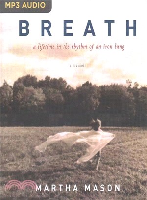 Breath ― A Lifetime in the Rhythm of an Iron Lung: a Memoir