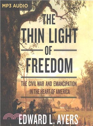 The Thin Light of Freedom ― The Civil War and Emancipation in the Heart of America