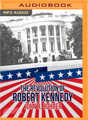 The Revolution of Robert Kennedy ― From Power to Protest After JFK