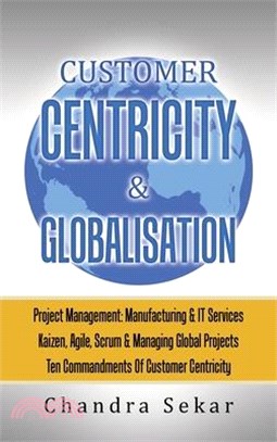 Customer Centricity & Globalisation: Project Management: Manufacturing & It Services