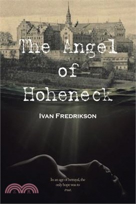 The Angel of Hoheneck: In an age of betrayal, the only hope was to trust.