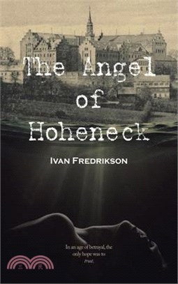 The Angel of Hoheneck: In an age of betrayal, the only hope was to trust.