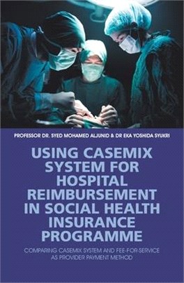 Using Casemix System for Hospital Reimbursement in Social Health Insurance Programme: Comparing Casemix System and Fee-For-Service as Provider Payment