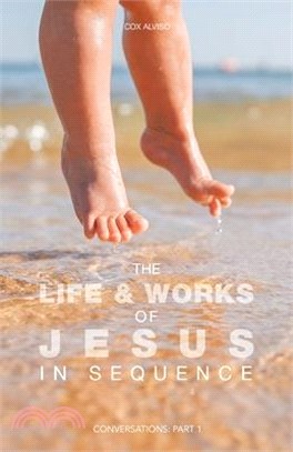 The Life & Works of Jesus in Sequence: Conversations: Part 1