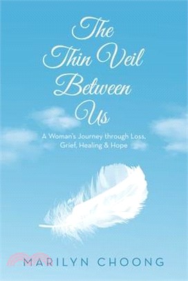 The Thin Veil Between Us: A Woman's Journey through Loss, Grief, Healing & Hope