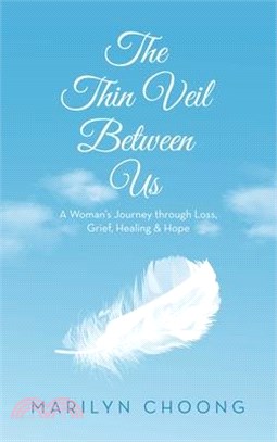 The Thin Veil Between Us: A Woman's Journey through Loss, Grief, Healing & Hope