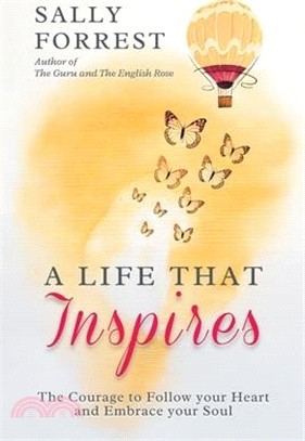 A Life That Inspires: The Courage to Follow Your Heart and Embrace Your Soul