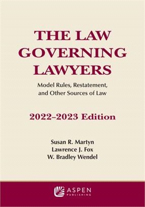 The Law Governing Lawyers: Model Rules, Standards, Statutes, and State Lawyer Rules of Professional Conduct, 2022-2023
